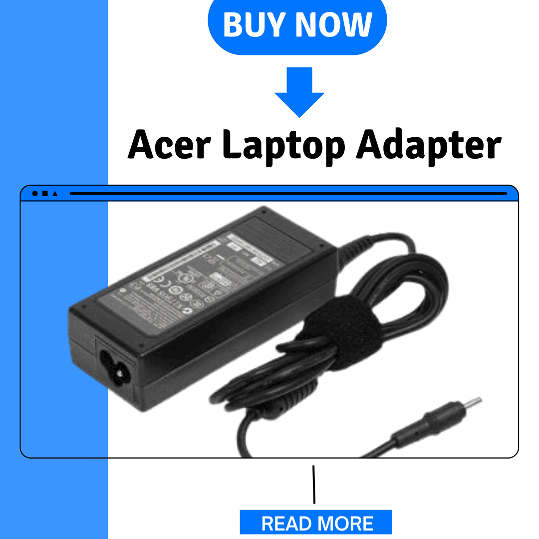 A Complete Guide to Acer Laptop Adapters: Types, Compatibility, and Buying Tips